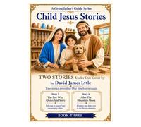 Child Jesus Stories - Book Three: Two Heartwarming Stories About Courage, Healing, and Kindness