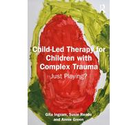 Child-Led Therapy for Children with Complex Trauma : Just Playing?