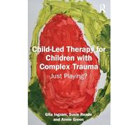 Child-Led Therapy for Children with Complex Trauma: Just Playing?