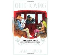 Child-Loving: The Erotic Child and Victorian Culture: The Erotic Child and Victorian Literature