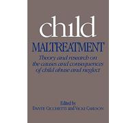 Child Maltreatment: Theory and Research on the Causes and Consequences of Child Abuse and Neglect