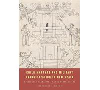 Child Martyrs and Militant Evangelization in New Spain: Missionary Narratives, Nahua Perspectives
