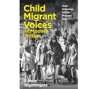 Child Migrant Voices in Modern Britain : Oral Histories 1930s-Present Day