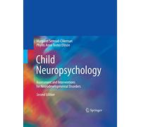 Child Neuropsychology: Assessment and Interventions for Neurodevelopmental Disorders, 2nd Edition