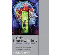 Child Neuropsychology: Concepts, Theory, and Practice (2008-10-06)
