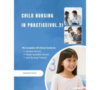 Child Nursing in Practice (vol.2): The Complete UK Clinical Guide for Student Nurses, Newly Qualified Nurses and Nursing Trainers