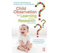 Child Observation for Learning and Research : Understanding the Methodology, Practice and Interpretation