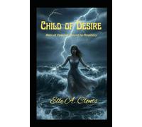 Child of Desire: Born of Passion...Bound by Prophecy