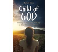 Child of God: Walking in Victory by Walking in Your Identity in Christ