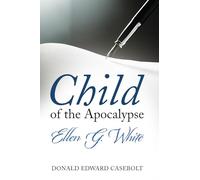 Child of the Apocalypse: Ellen G. White