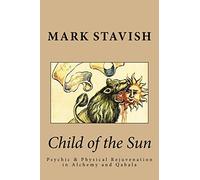 Child of the Sun: Psychic & Physical Rejuvenation in Alchemy and Qabala: Volume 3 (IHS Study Guides Series)