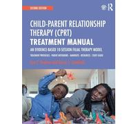 Child-Parent Relationship Therapy (CPRT) Treatment Manual: An Evidence-Based 10-Session Filial Therapy Model: Volume 2