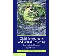 Child Pornography and Sexual Grooming: Legal and Societal Responses (Cambridge Studies in Law and Society)