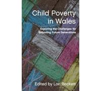 Child Poverty in Wales: Exploring the Challenges for Schooling Future Generations