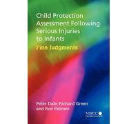 Child Protection Assessment Following Serious Injuries to Infants: Fine Judgements: Fine Judgments: 4 (Wiley Child Protection & Policy Series)