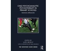Child Psychoanalytic Psychotherapy in Primary Schools : Tavistock Approaches