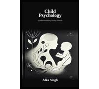 Child Psychology by Alka Singh: Understanding Young Minds