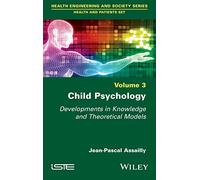 Child Psychology: Developments in Knowledge and Theoretical Models (Health and Patients: Heath Engineering and Society, 3)