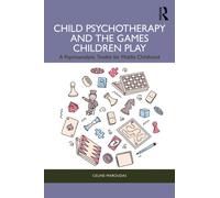 Child Psychotherapy and the Games Children Play : A Psychoanalytic Toolkit for Middle Childhood