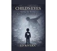 Child’s Eyes-: Seeing the World Before Understanding It