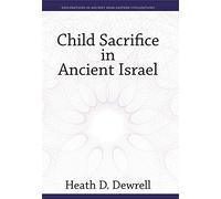 Child Sacrifice in Ancient Israel (Explorations in Ancient Near Eastern Civilizations)