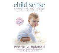 Child Sense: How to Speak Your Baby's Language: the Key to Successful Parenting from Birth to Age 5