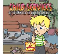 Child Services: They're Coming For You and Your Big Sister Too (Rejected Children's Books)