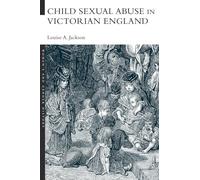Child Sexual Abuse in Victorian England (Women's and Gender History)