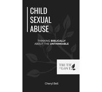 Child Sexual Abuse: Thinking Biblically About the Unbiblical (Biblical Solutions Series)