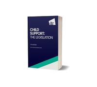 Child Support: the legislation, 17th edition