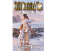 Child Training Tips: What I Wish I Knew When My Children Were Young