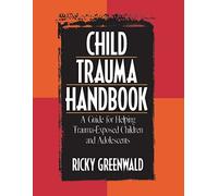 Child Trauma Handbook: A Guide for Helping Trauma-Exposed Children and Adolescents