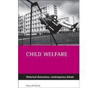 Child Welfare: Historical Dimensions, Contemporary Debate