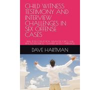 CHILD WITNESS TESTIMONY AND INTERVIEW CHALLENGES IN SEX OFFENSE CASES: TRIAL, POST-CONVICTION, ADVANCED TOPICS, AND PRACTICE RESOURCES - CHAPTERS ... Delaware Criminal Justice Defense Series)