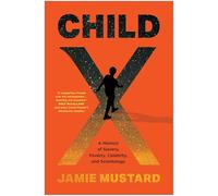 Child X: A Memoir of Slavery, Poverty, Celebrity, and Scientology