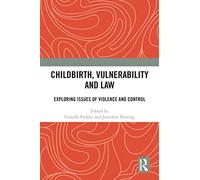 Childbirth, Vulnerability and Law: Exploring Issues of Violence and Control