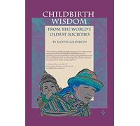 Childbirth Wisdom: From the World's Oldest Societies