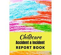 Childcare Accident and Incident Report Book: A Health and Safety Log Book for Children.