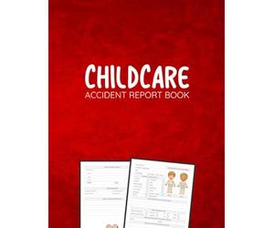 Childcare Accident Report Book: Child Care | Nursery | Childminder | School Accident & Illness Report Book - Record Important Information For Health & Safety Compliance | Over 100 Pages ( Large )