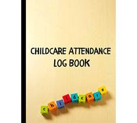 Childcare Attendance Log Book: A large sign in and out register log with name, phone number, time, and parent signature space for daycare, preschool, ... colored building blocks spelling childcare