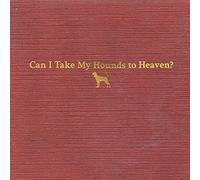 CHILDERS - CAN I TAKE MY HOUNDS TO HEAVEN - New CD - T15z