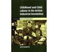 Childhood and Child Labour in the British Industrial Revolution (Cambridge Studies in Economic History - Second Series)