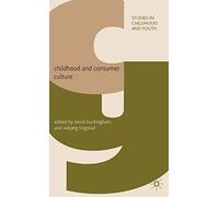 Childhood and Consumer Culture (Studies in Childhood and Youth)