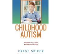 CHILDHOOD AUTISM: Insights Into Their Mysterious World