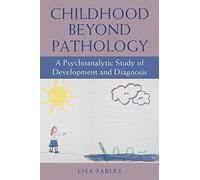 Childhood beyond Pathology: A Psychoanalytic Study of Development and Diagnosis (SUNY series, Transforming Subjects: Psychoanalysis, Culture, and Studies in Education)