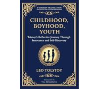 Childhood, Boyhood, Youth: A Coming-of-Age Journey Through Innocence, Growth, and Self-Discovery (101) (Library of Alexandria)