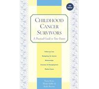 Childhood Cancer Survivors: A Practical Guide to Your Future