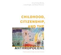 Childhood, Citizenship, and the Anthropocene: Posthuman Publics and Civics (Children and Young People in the Anthropocene)