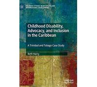 Childhood Disability, Advocacy and Inclusion in the Caribbean – A Trinidad and Tobago Case Study