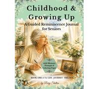 Childhood & Growing Up: A Guided Reminiscence Journal for Seniors: A Gentle Space to Preserve Childhood Memories, Reflect on Early Life, and Create a Lasting Family Keepsake.